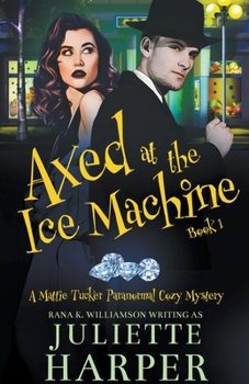 Axed at the Ice Machine: A Mattie Tucker Paranormal Cozy Mystery - Book #1 of the Mattie Tucker