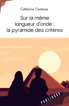 Paperback Sur la même longueur d'onde: la pyramide des critères [French] Book
