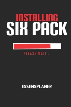 Paperback INSTALLING SIX PACK PLEASE WAIT... - Essensplaner: Wochenplaner für eine gesunde Küche - perfekt zum Tracken oder Vorausplanen geeignet! [German] Book