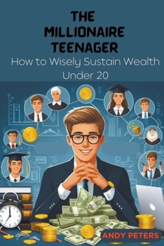 Paperback The Millionaire Teenager: How to Wisely Sustain Wealth Under 20 Book