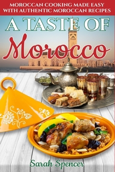 Paperback A Taste of Morocco: Moroccan Cooking Made Easy with Authentic Moroccan Recipes ***Black and White Edition*** Book