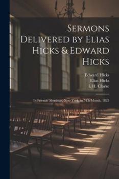 Paperback Sermons Delivered by Elias Hicks & Edward Hicks: In Friends' Meetings, New-York, in 5Th Month, 1825 Book