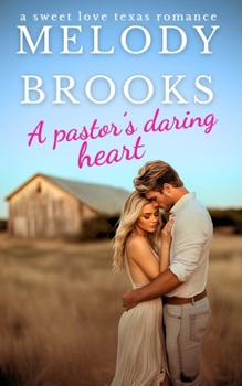 A Pastor's Daring Heart: A Sweet Small Town Christian Romance (Sweet Love Texas)