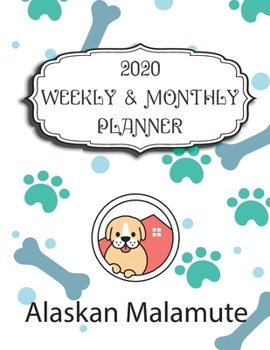 2020 Alaskan Malamute Planner : Weekly and Monthly with Password List, Journal Calander for Alaskan Malamute Owner ,8. 5x11 : 2020 Planner /Journal Gift,134 Pages, 8. 5x11, Soft Cover, Mate Finish