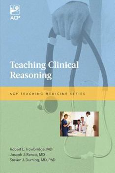 Teaching Clinical Reasoning (Teaching Medicine Series)