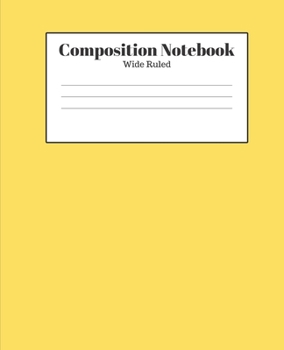 Paperback Composition Notebook - Wide Ruled: Yellow Lined School Journal for Children Kids Girls Boys Teens Book