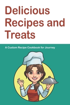 Paperback Delicious Recipes and Treats A Custom Recipe Cookbook for Journey: Personalized Cooking Notebook. 6 x 9 in - 150 Pages Recipe Journal Book