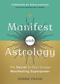 Manifest with Astrology: The Secret to Your Unique Manifesting Superpower
