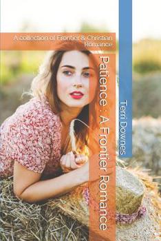 Patience: A Frontier Romance: A collection of Frontier & Christian Romance