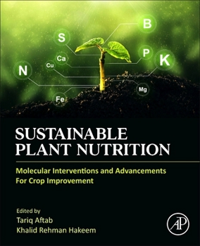 Paperback Sustainable Plant Nutrition: Molecular Interventions and Advancements for Crop Improvement Book