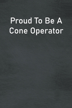 Paperback Proud To Be A Cone Operator: Lined Notebook For Men, Women And Co Workers Book