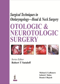 Surgical Techniques in Otolaryngology - Head & Neck Surgery: Atlas of Otologic and Neurotologic Surgery