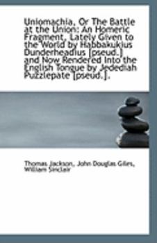 Paperback Uniomachia, or the Battle at the Union: An Homeric Fragment, Lately Given to the World by Habbakukiu Book