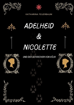 Paperback Adelheid & Nicolette: Und der Schrecken von Köln [German] Book