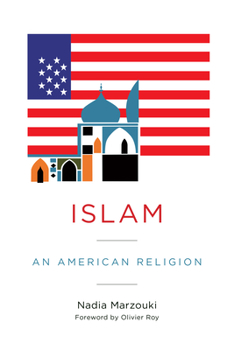 Islam: An American Religion - Book  of the Religion, Culture, and Public Life