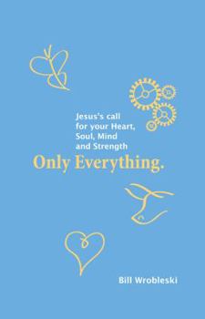 Paperback Only Everything. Jesus's Call for your Heart, Soul, Mind and Strength Book