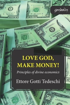 Paperback Love God, make money: Principles of divine economics Book