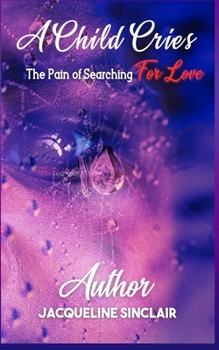 A CHILD CRIES: The Pain of Searching For Love