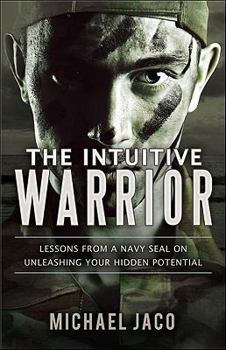 Paperback The Intuitive Warrior: Lessons from a Navy SEAL on Unleashing Your Hidden Potential Book