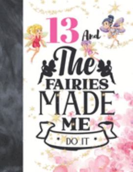 13 And The Fairies Made Me Do It: Magical Glitter College Ruled Composition Writing School Notebook To Take Teachers Notes - Fairy Land Quote Notepad For Teen Girls