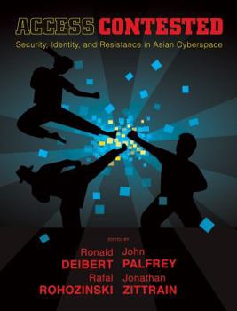 Access Contested: Security, Identity, and Resistance in Asian Cyberspace - Book  of the Information Revolution and Global Politics