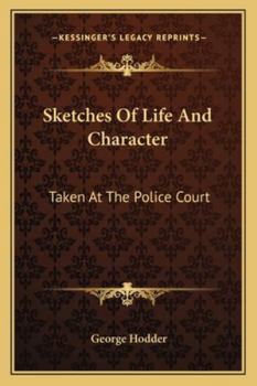 Paperback Sketches Of Life And Character: Taken At The Police Court Book