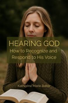 Hearing God: How to Recognize and Respond to His Voice