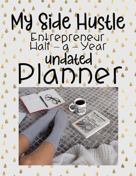 Paperback My Side Hustle: Undated Half-a-Year Entrepreneur Planner Book