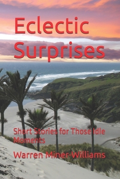 Eclectic Surprises: Short Stories for Those Idle Moments