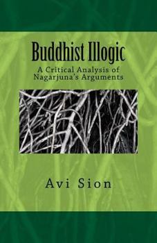 Paperback Buddhist Illogic: A Critical Analysis of Nagarjuna's Arguments Book