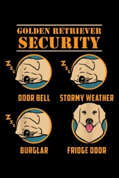 Golden Retriever Security zzz door bell zzz stormy weather zzz burglar fridge door: Golden Retriever Golden Retriever Security Funny Dog Journal/Notebook Blank Lined Ruled 6x9 100 Pages