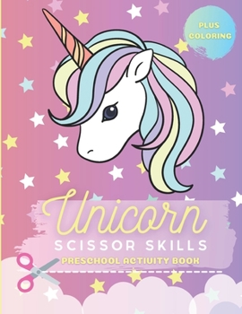 Unicorn Scissor Skills Preschool Activity Book: Cutting Practice and Coloring Workbook - Scissor Skills for Little Girls - Scissor Practice for Preschool, Pre K and Kindergarten