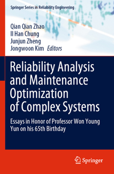 Reliability Analysis and Maintenance Optimization of Complex Systems: Essays in Honor of Professor Won Young Yun on His 65th Birthday