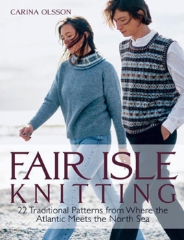 Hardcover Fair Isle Knitting: 22 Traditional Patterns from Where the Atlantic Meets the North Sea Book