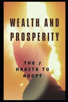 Wealth and Prosperity: The 7 Habits to Adopt (ENGLISH BOOK OF SUCCESS)