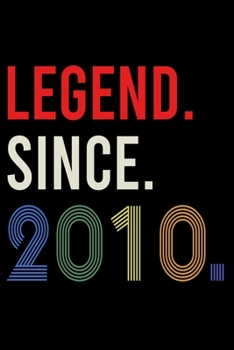 Legend Since 2010: Blank Lined Journal, Beautiful, Happy 10th Birthday Notebook, Diary, Logbook, Perfect Gift For 10 Year Old Boys And Girls
