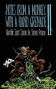 Paperback Notes From a Monkey With a Hand Grenade II: Horrific Short Stories by Steven Prouse Book