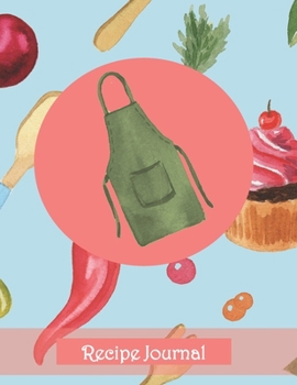 Recipe Journal: Recipe Journal Keeper for Heirloom, Gift, Family, Household, Recipe Records with an Apron, Cherries, Cupcake, and More!