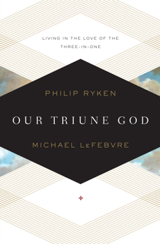Paperback Our Triune God: Living in the Love of the Three-In-One Book