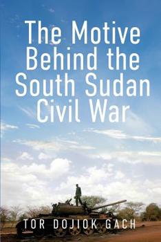 Paperback The Motive Behind the South Sudan Civil War Book