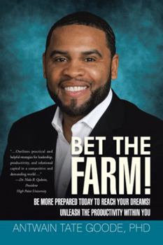 Paperback Bet the Farm!: Be More Prepared Today to Reach Your Dreams! Unleash the Productivity within You Book