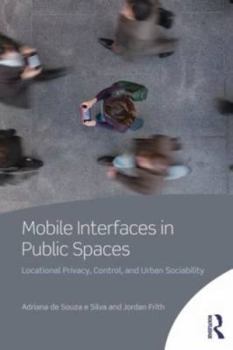 Paperback Mobile Interfaces in Public Spaces: Locational Privacy, Control, and Urban Sociability Book