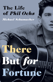 Paperback There But for Fortune: The Life of Phil Ochs Book