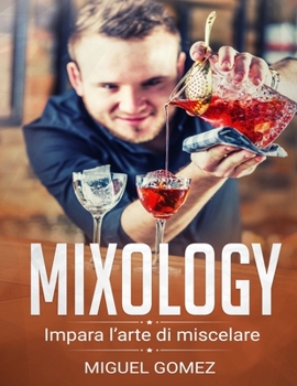 Mixology: Learn the art of mixing