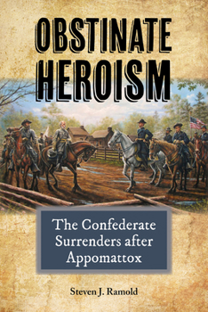 Hardcover Obstinate Heroism: The Confederate Surrenders After Appomattox Volume 4 Book