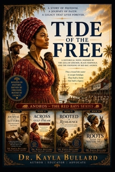TIDE OF THE FREE: A Novel of the Gullah Geechee, the Black Seminoles, the Lucayan People, and the Birth of Red Bays, Andros