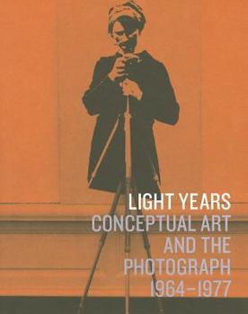 Light Years: Conceptual Art and the Photograph, 1964-1977