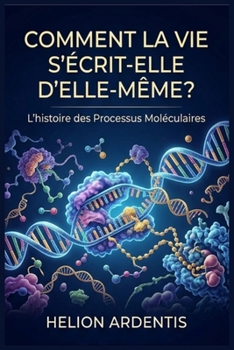 Paperback Comment la vie s'écrit-elle d'Elle-même?: L'Histoire des Processus Moléculaires (French Edition) [French] Book