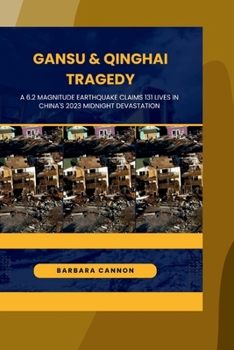 Paperback Gansu & Qinghai Tragedy: A 6.2 magnitude earthquake claims 131 lives in China's 2023 Midnight Devastation Book