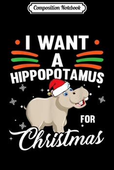 Composition Notebook: I Want A Hippopotamus For Christmas For Women Men  Journal/Notebook Blank Lined Ruled 6x9 100 Pages
